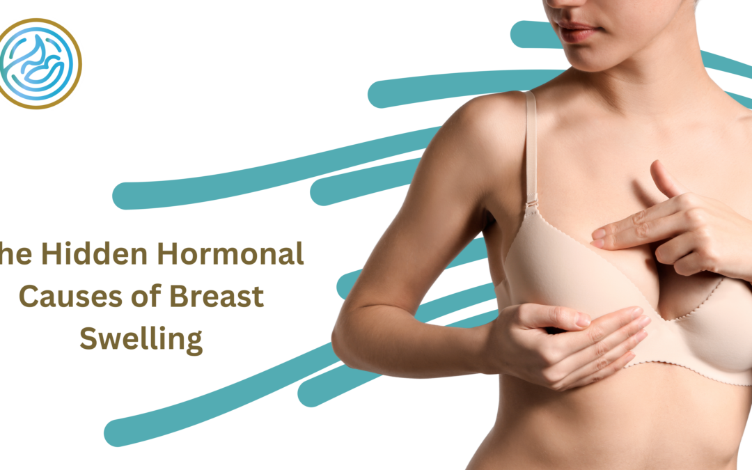 The Hidden Hormonal Causes of Breast Swelling