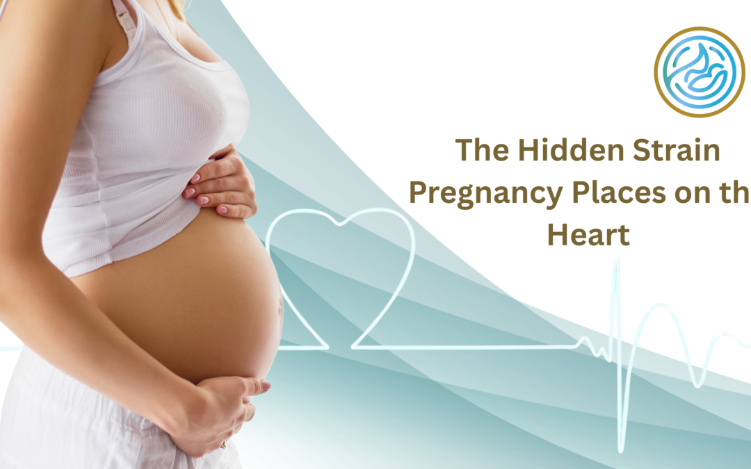 The Hidden Strain Pregnancy Places on the Heart