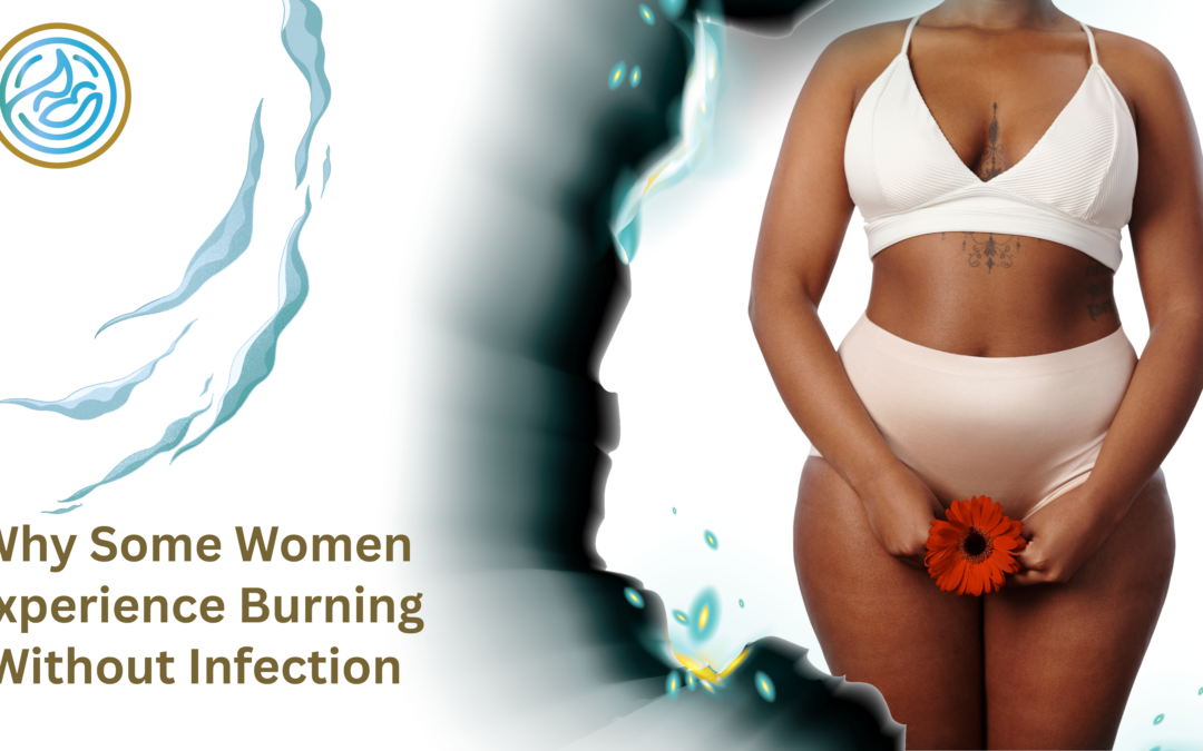Why Some Women Experience Burning Without Infection